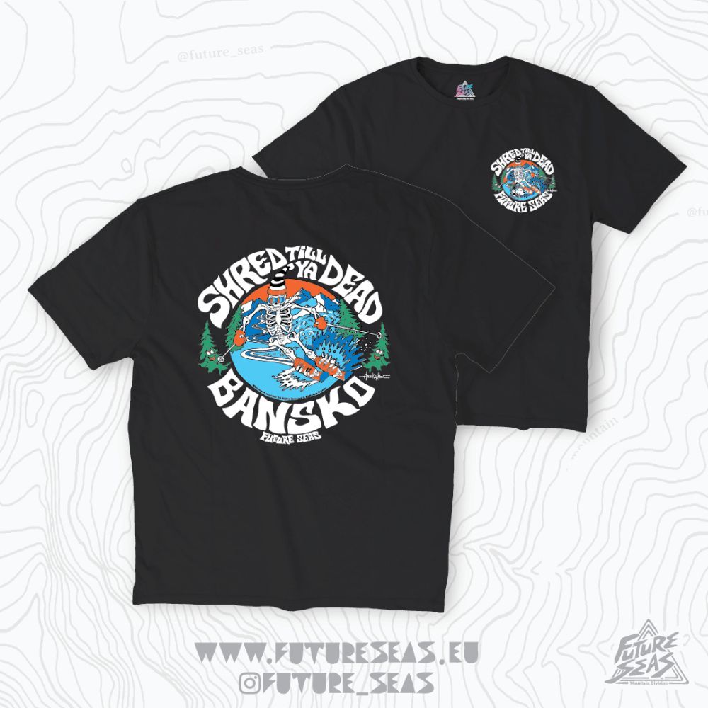 bansko shred till ya dead ski tee bansko shred till ya dead ski tee
